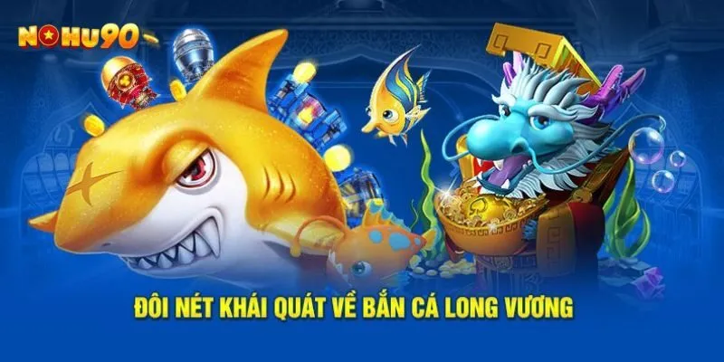 Tìm hiểu đánh giá bắn cá long vương